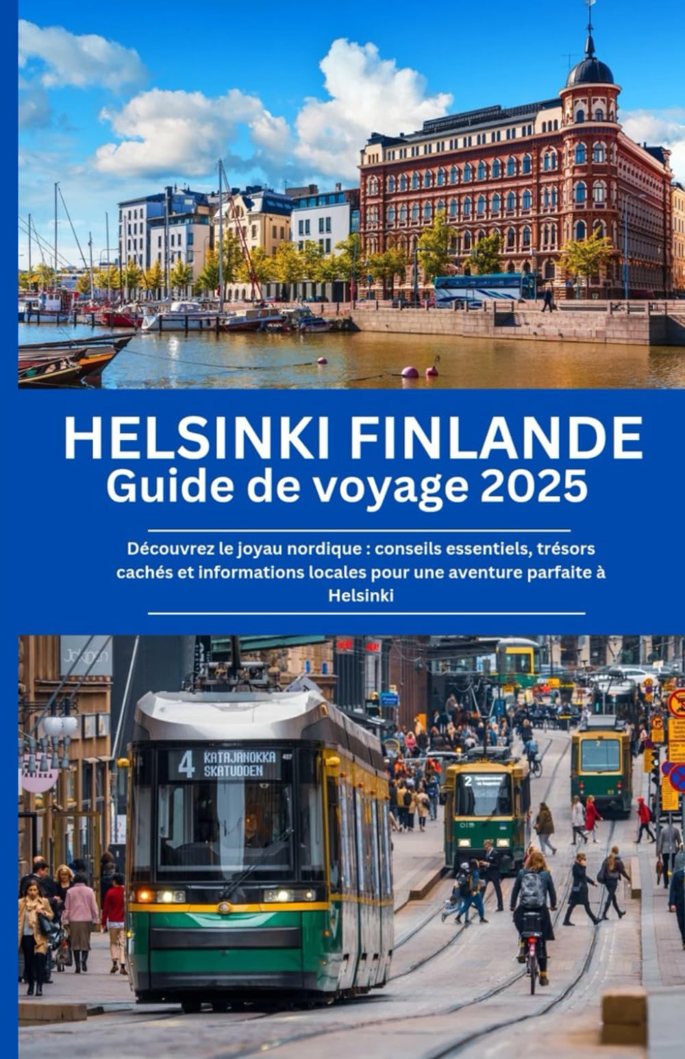 Helsinki Finlande Guide de voyage 2025: Découvrez le joyau nordique : conseils essentiels, trésors cachés et informations locales pour une aventure parfaite à Helsinki book