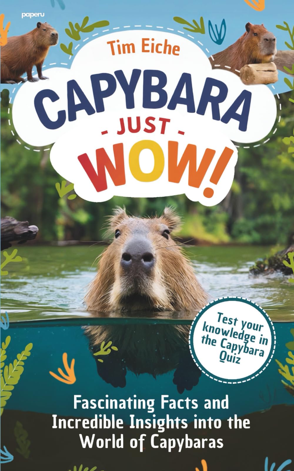 Capybara - Just Wow! Fascinating Facts and Incredible Insights into the World of Capybaras Novels & Short Stories