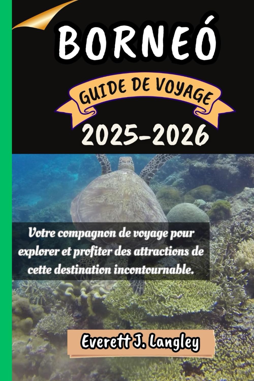 BORNÉO GUIDE DE VOYAGE 2025-2026: Votre compagnon de voyage pour explorer et profiter des attractions de cette destination incontournable. book