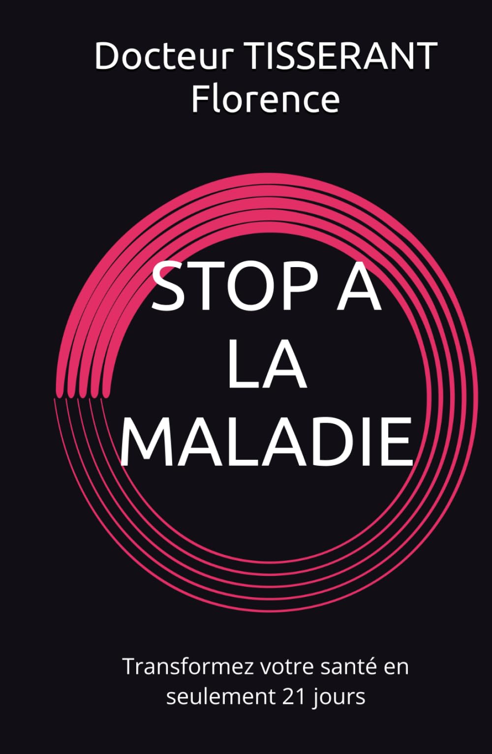 STOP A LA MALADIE: Transformez votre santé en seulement 21 jours book