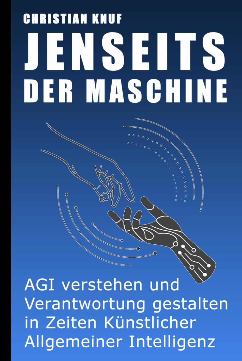 Jenseits der Maschine: AGI verstehen und Verantwortung gestalten in Zeiten Künstlicher Allgemeiner Intelligenz Computer Science