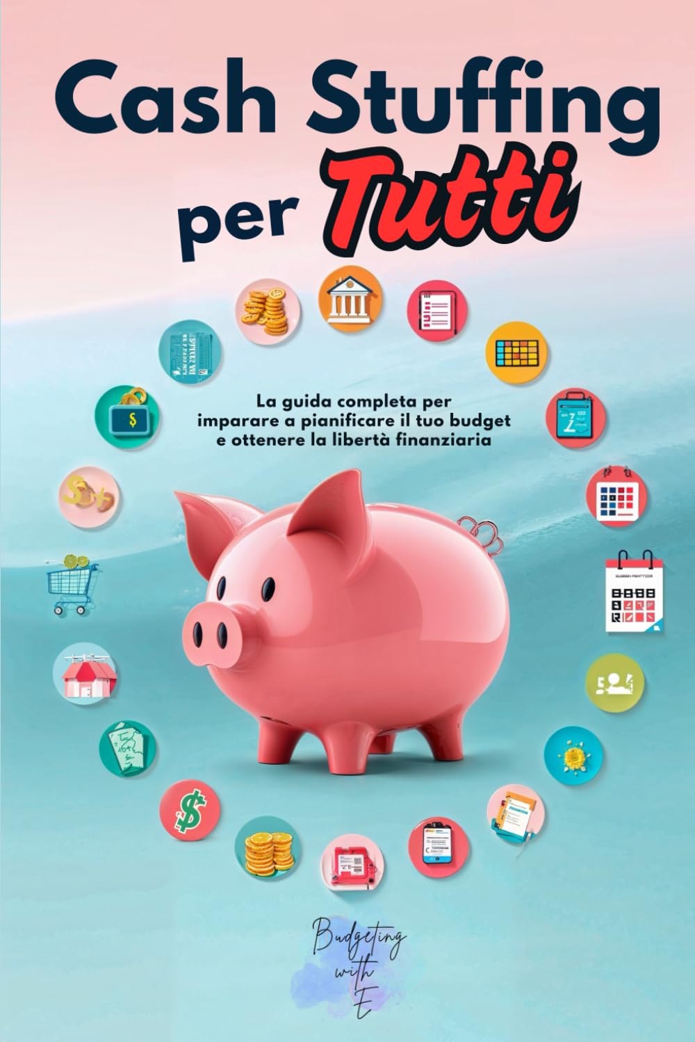 Cash Stuffing per Tutti: Come prendere il controllo delle tue finanze, eliminare i debiti e vivere raggiungendo la libertà finanziaria senza stress book