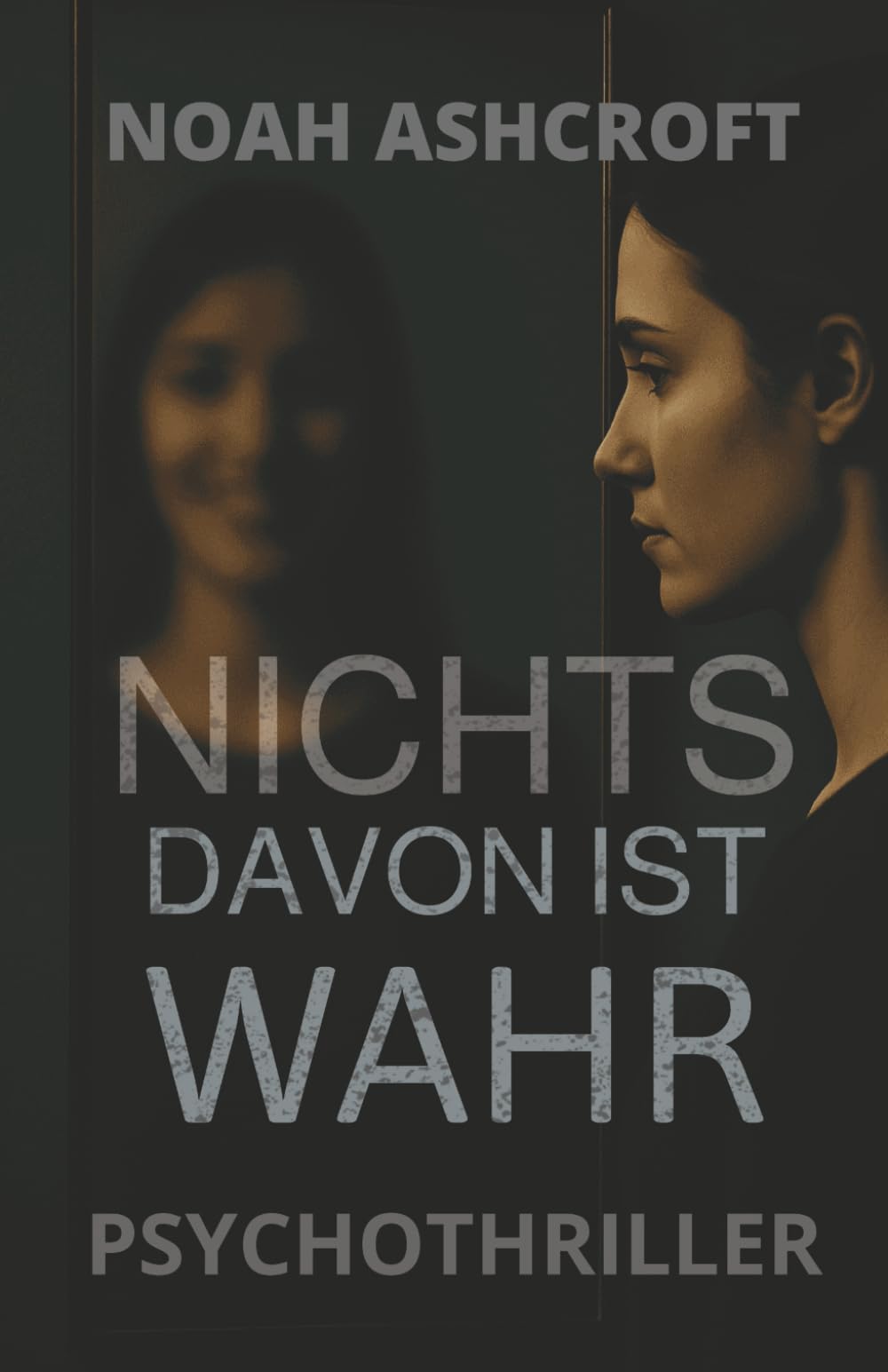 Nichts davon ist wahr: Wenn du dir selbst nicht mehr trauen kannst – wem dann? Ein Psychothriller über Identität, Erinnerung – und die Lüge, die wir Leben nennen. Action & Adventure