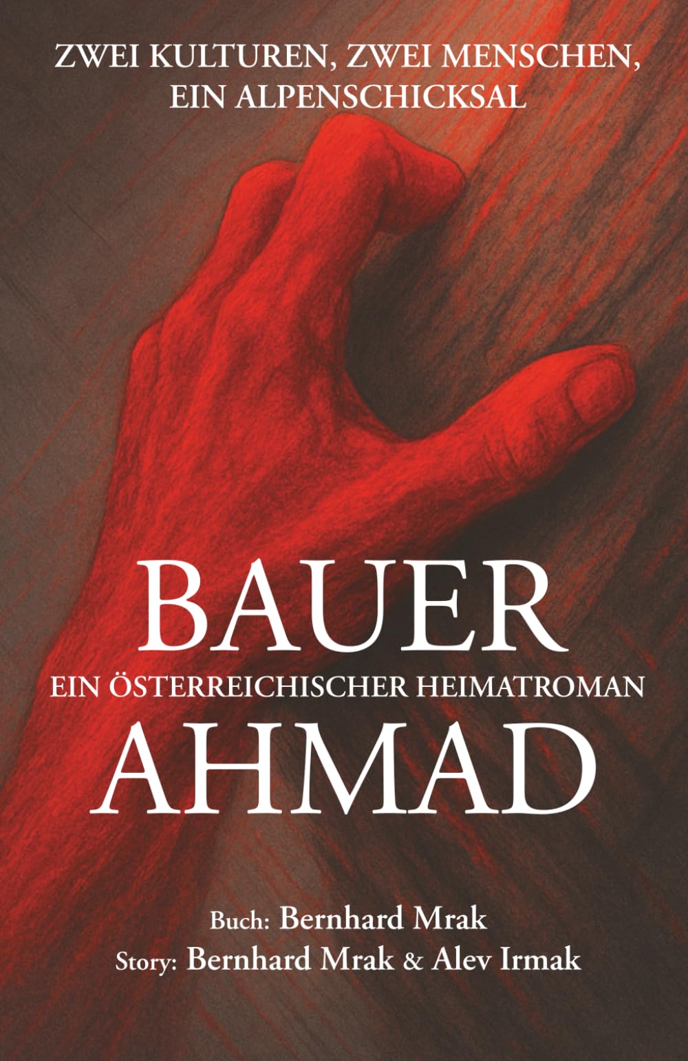 BAUER AHMAD - ein österreichischer Heimatroman: Zwei Kulturen, zwei Menschen, ein Alpenschicksal Contemporary literature