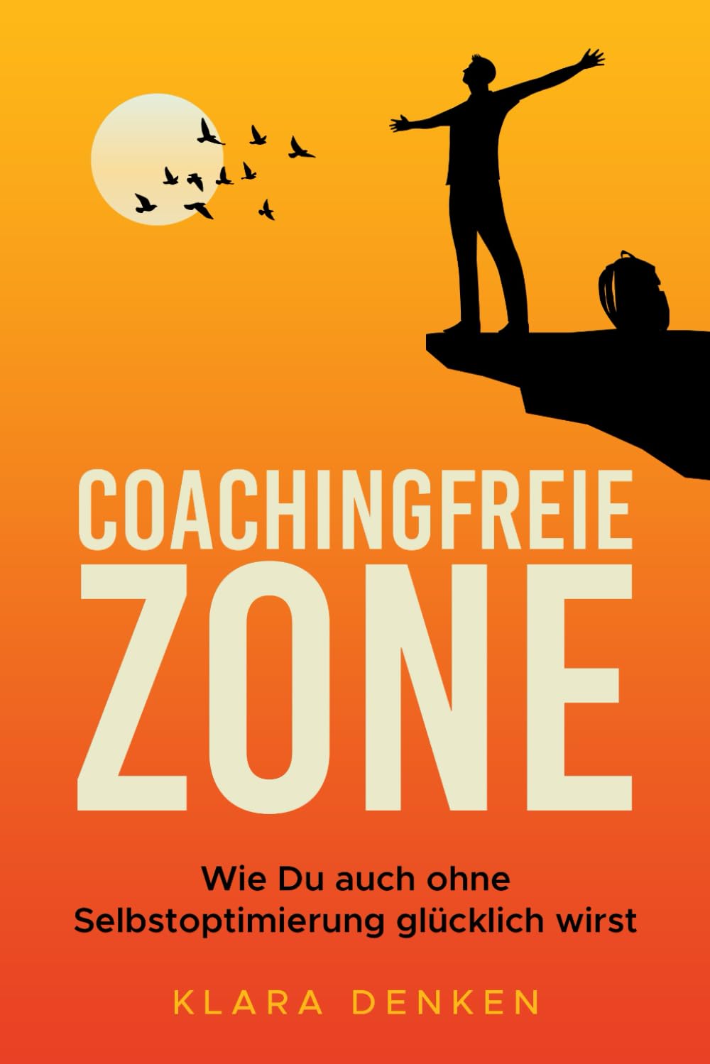 Coachingfreie Zone: Wie Du auch ohne Selbstoptimierung glücklich wirst Business, Finance & Career