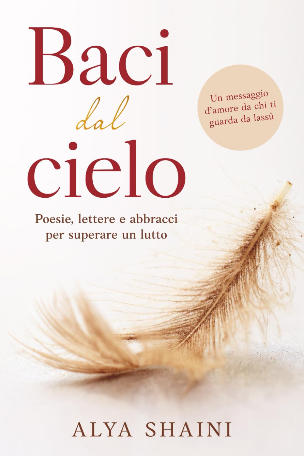 Baci dal Cielo: Poesie, Lettere e Abbracci per superare un Lutto: Conforto, Speranza e Presenza dopo la Perdita di una Persona cara book