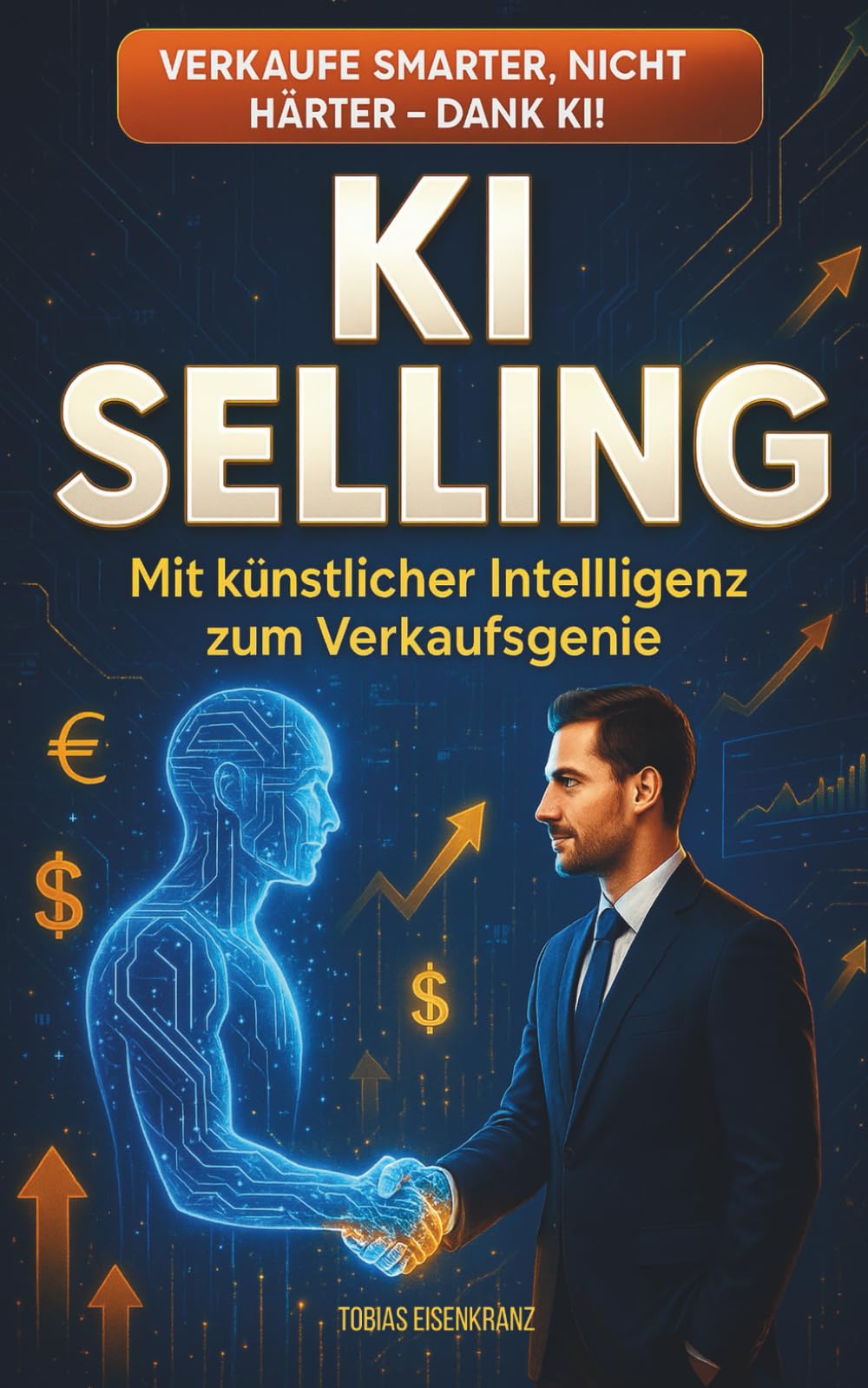 KI Selling – Mit künstlicher Intelligenz zum Verkaufsgenie: So revolutionierst du deinen Vertrieb Business, Finance & Career