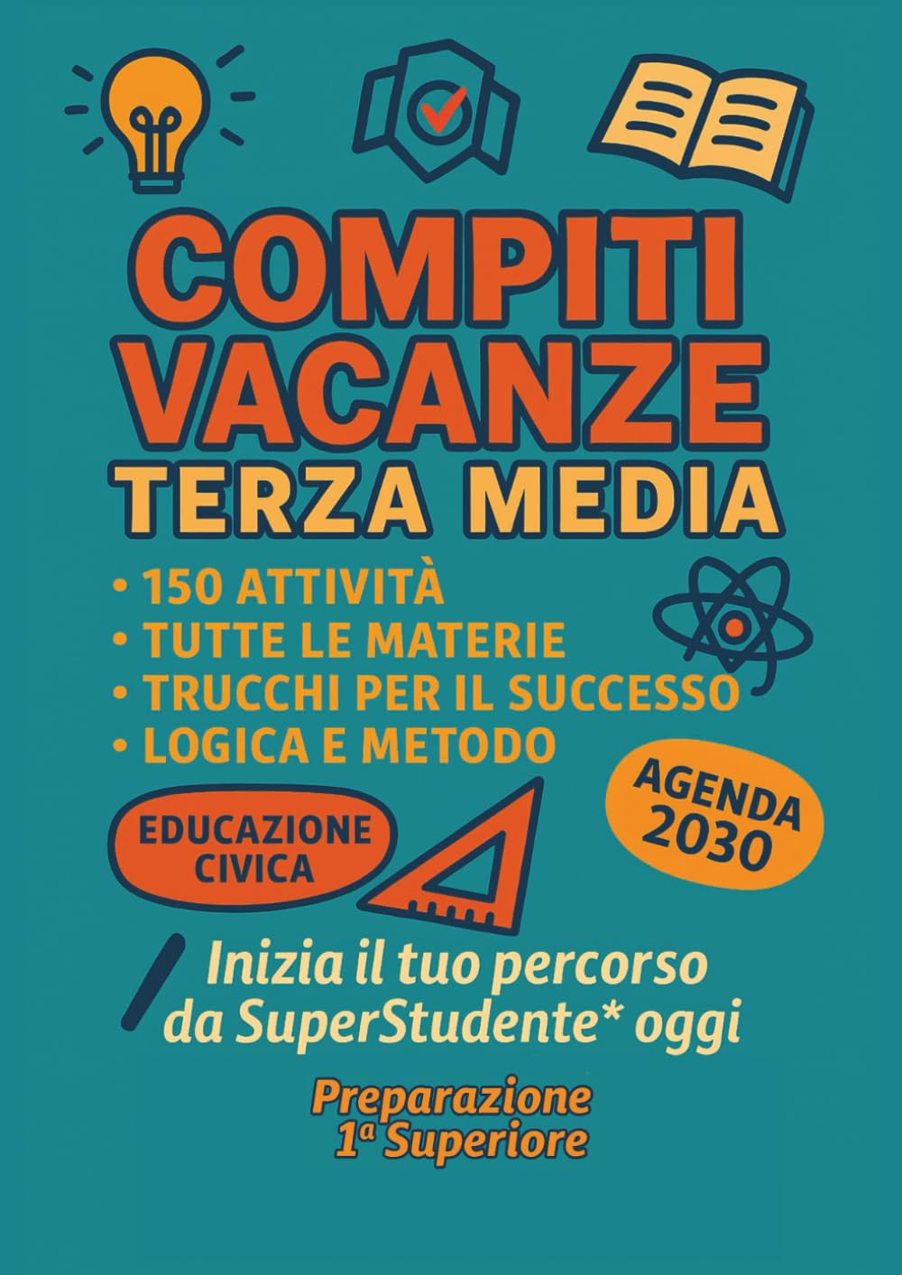 Compiti Vacanze Terza Media – Preparazione prima superiore: Italiano, Matematica, Inglese, Storia, Geografia, Scienze, Educazione Civica, Logica: Il ... e Prepararsi. Per Studenti di 13-14 Anni book