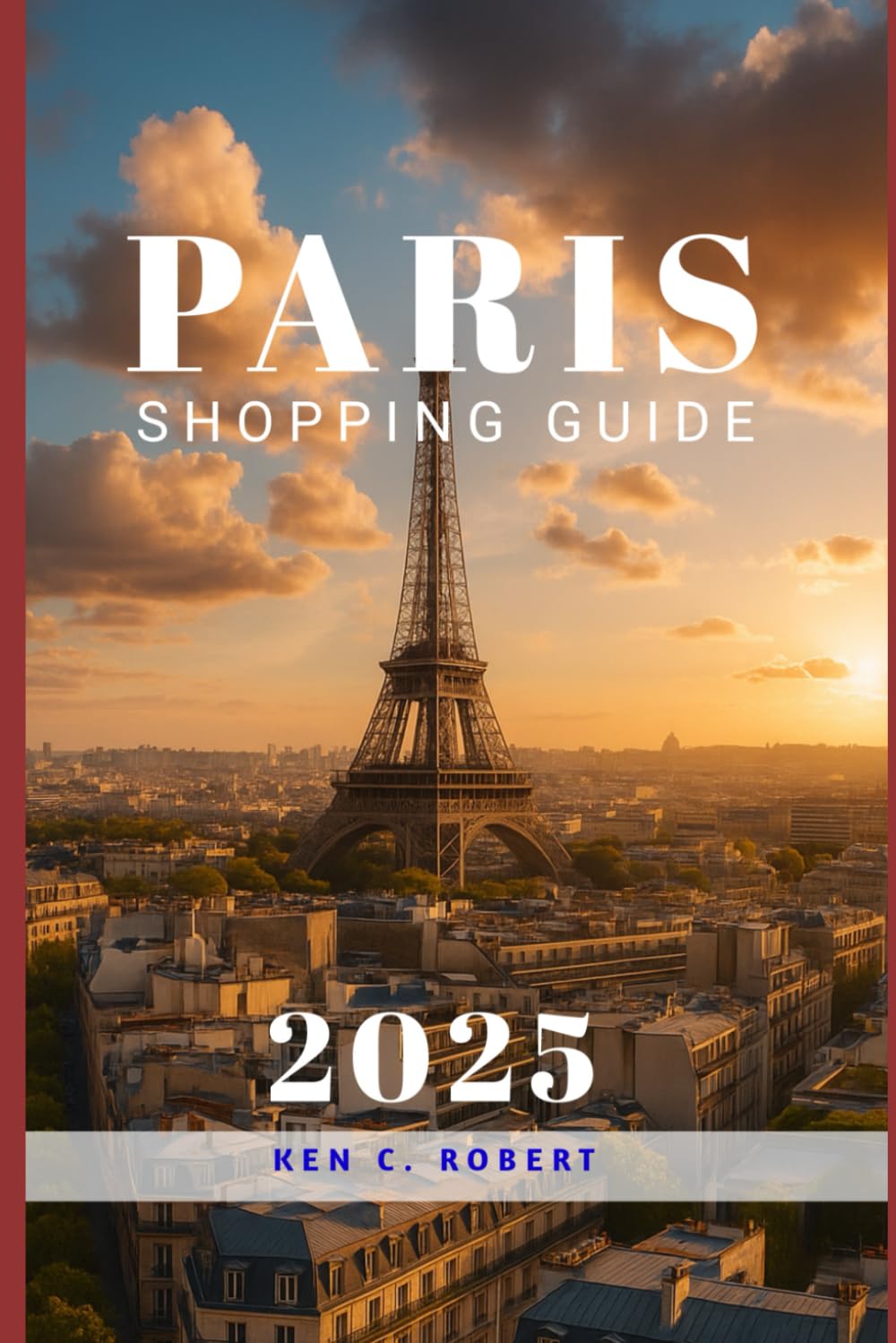 PARIS SHOPPING GUIDE 2025: Paris Shopping Guide 2025: A Practical & Stylish Handbook for Every Traveler book