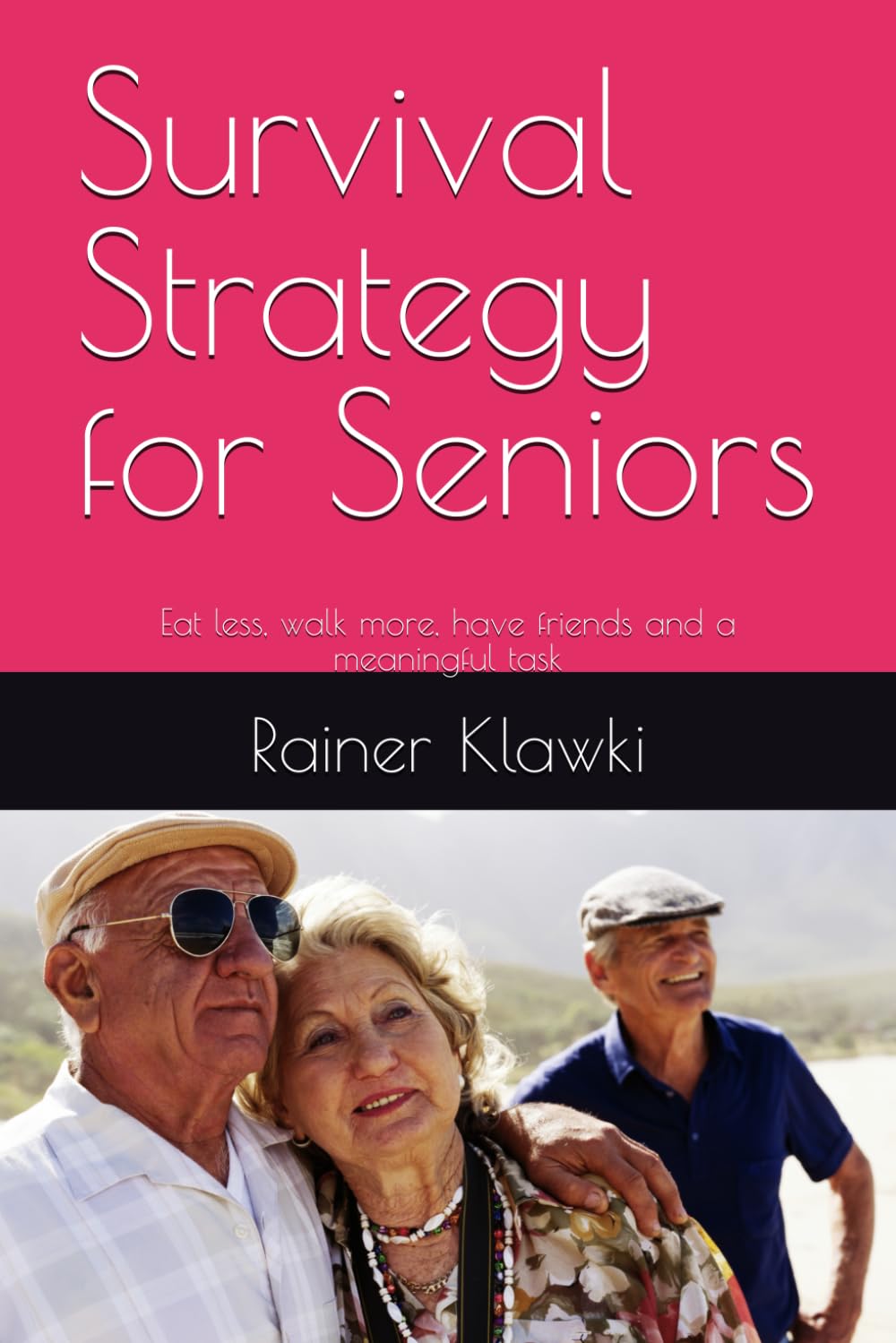 Survival Strategy for Seniors: Eat less, walk more, have friends and a meaningful task (Myson Healthbooks) Health, Nutrition & Fitness