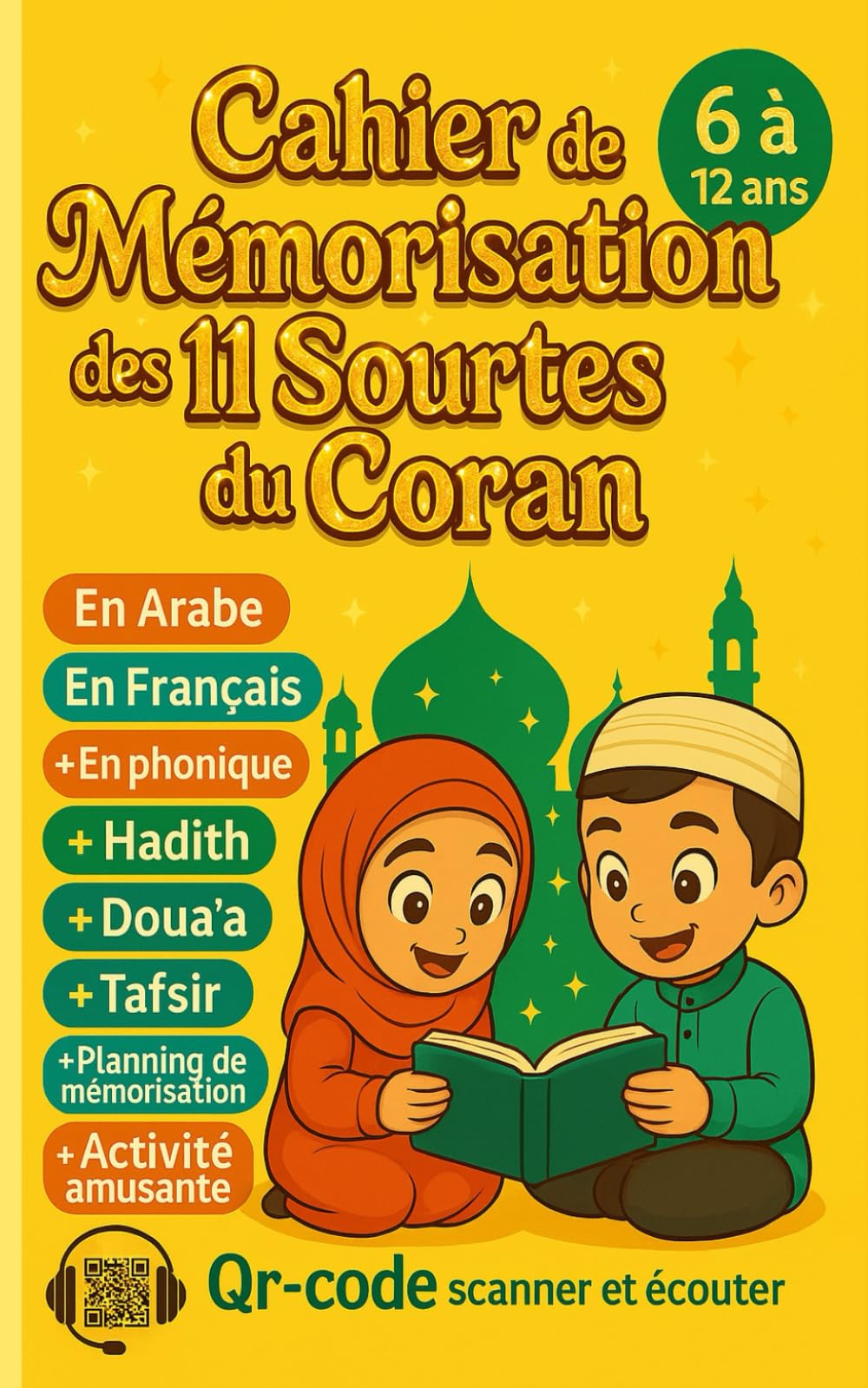Cahier de Mémorisation des 11 Courtes Sourates du Coran: En Arabe, Français et Phonique. Pour enfant de 6 à 12 ans : + informations, planning, Tafsir, Doua’a, Hadiths, activités et QR-Code d'écoute Religion & Esotericism