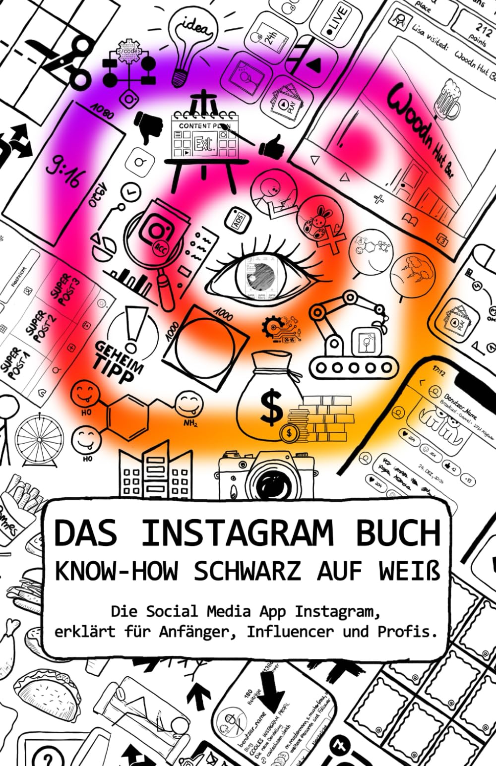 DAS INSTAGRAM BUCH | KNOW-HOW SCHWARZ AUF WEIß: Die Social Media App Instagram, erklärt für Anfänger, Influencer und Profis. Business, Finance & Career