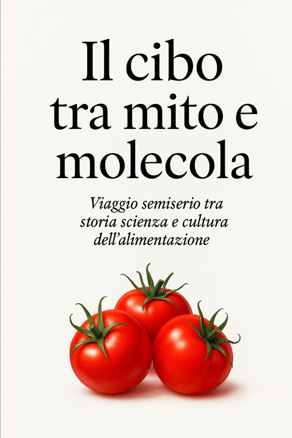 il cibo tra mito e molecola: viaggio semiserio tra storia, scienza e cultura dell’alimentazione book