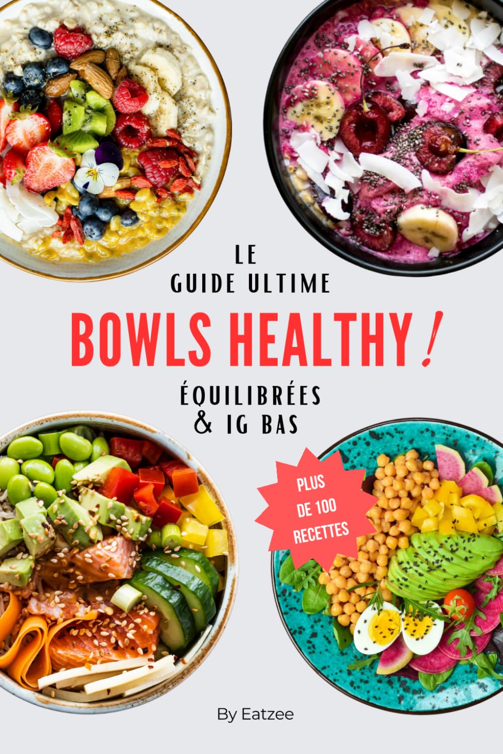 Le guide ultime des bowls healthy: plus de 100 recettes équilibrées et à IG bas book