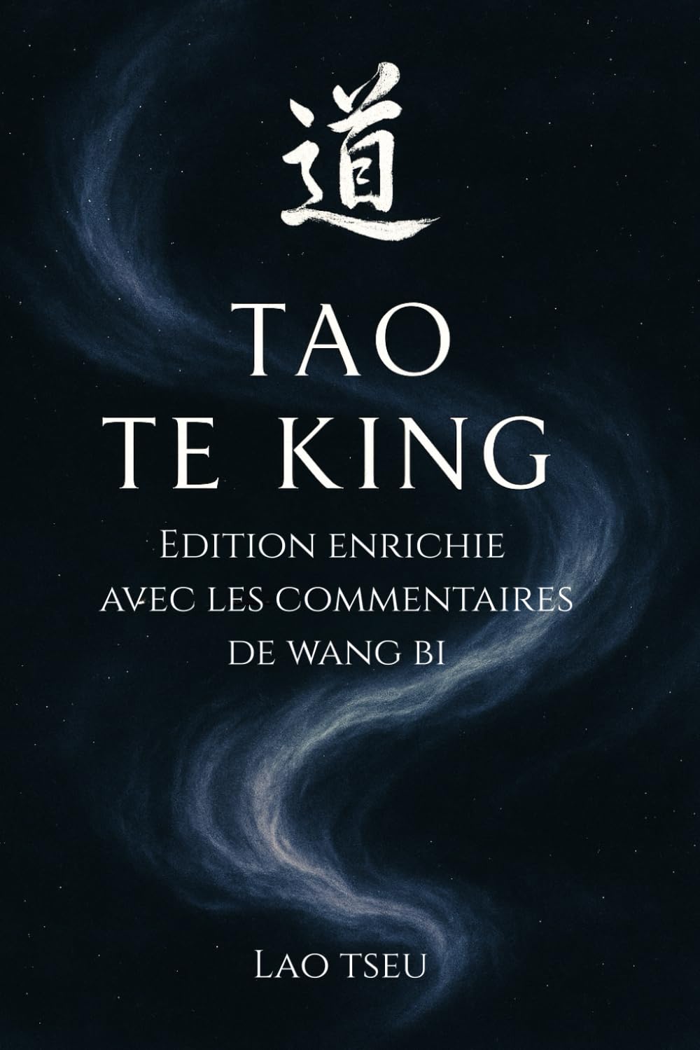 Le Tao Te King, édition augmentée avec les commentaires de Wang Bi: Le Livre de la Voie et de la Vertu de Lao-Tseu, avec les commentaires de Wang Bi et traduction de Stanislas Julien book