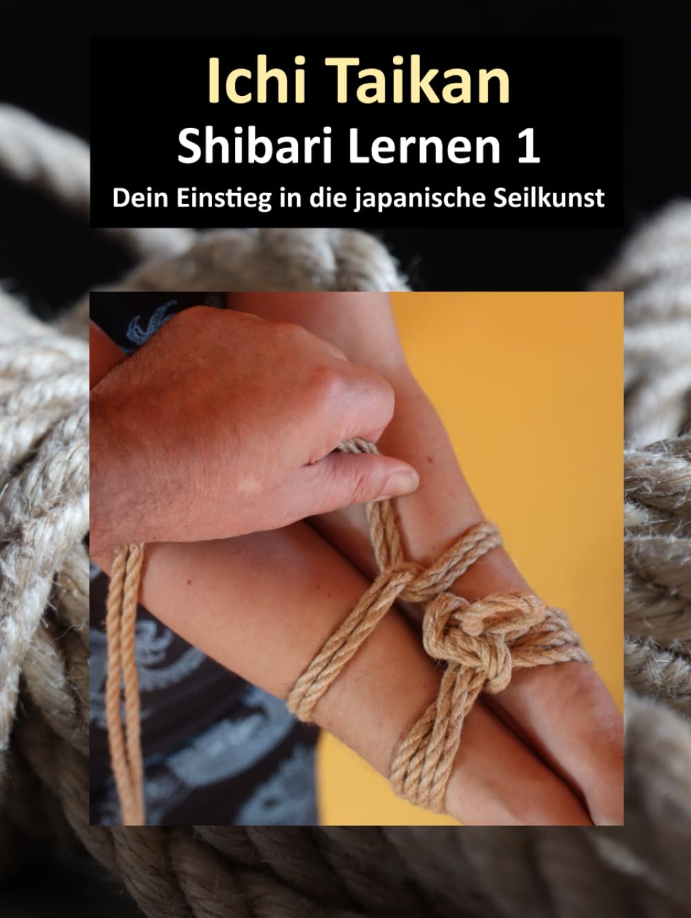 Shibari Lernen 1: Dein Einstieg in die japanische Seilkunst Partnership & Love