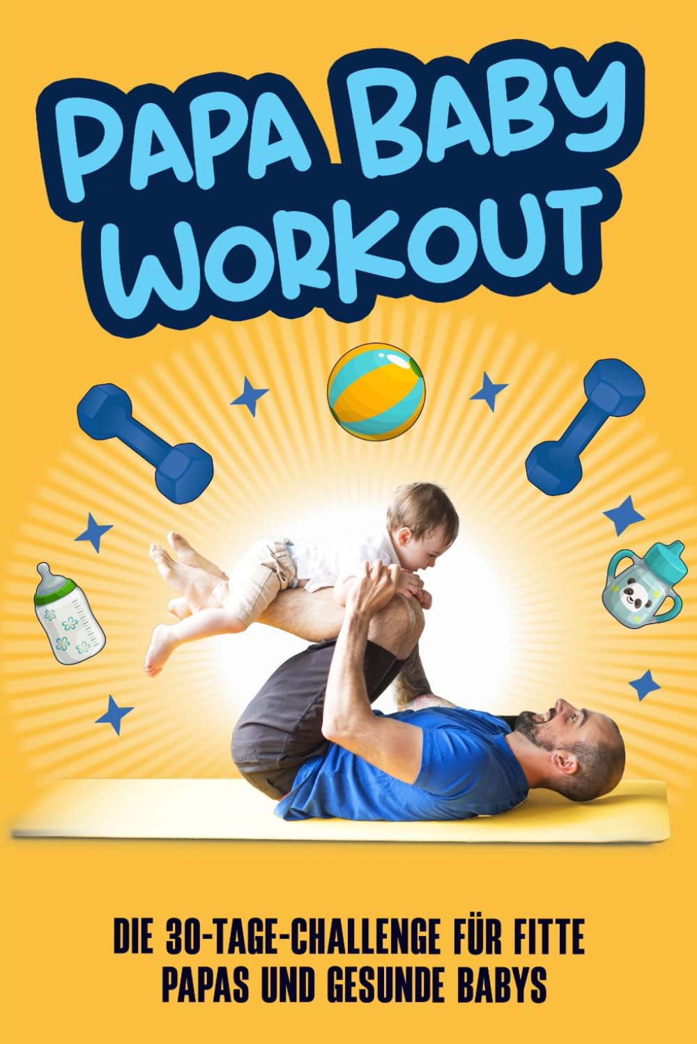Papa Baby Workout: Die 30-Tage-Challenge für fitte Papas und gesunde Babys Parents & Children