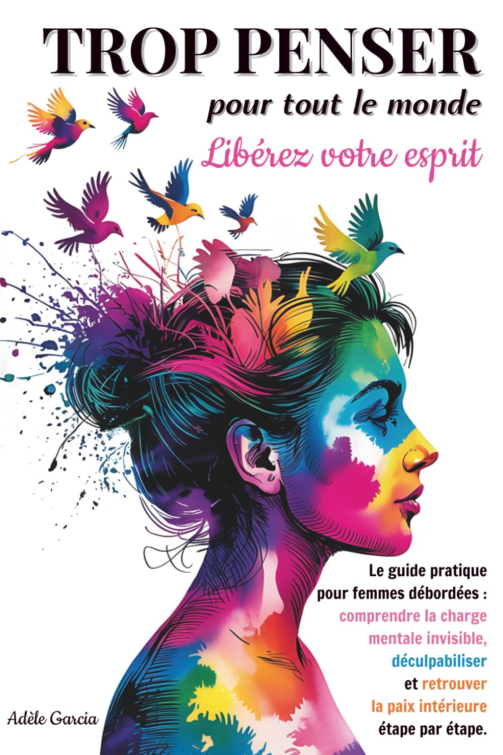Trop Penser pour Tout le Monde : Libérez Votre Esprit: Comment Arrêter de Trop Penser et Alléger la Charge Mentale. Solutions pour Femmes Épuisées et Débordées. book