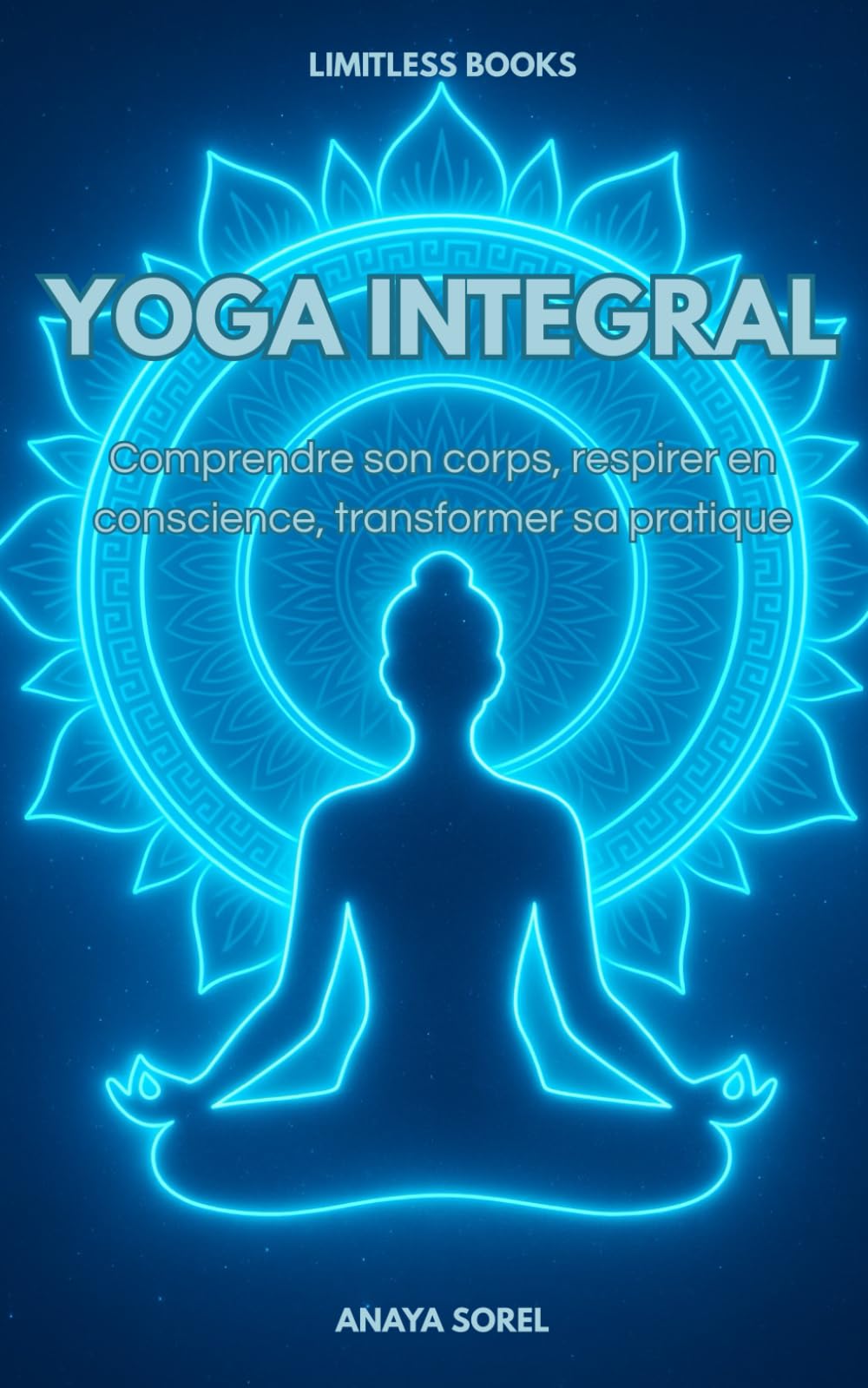 Yoga Intégral: Comprendre son corps, respirer en conscience, transformer sa pratique book