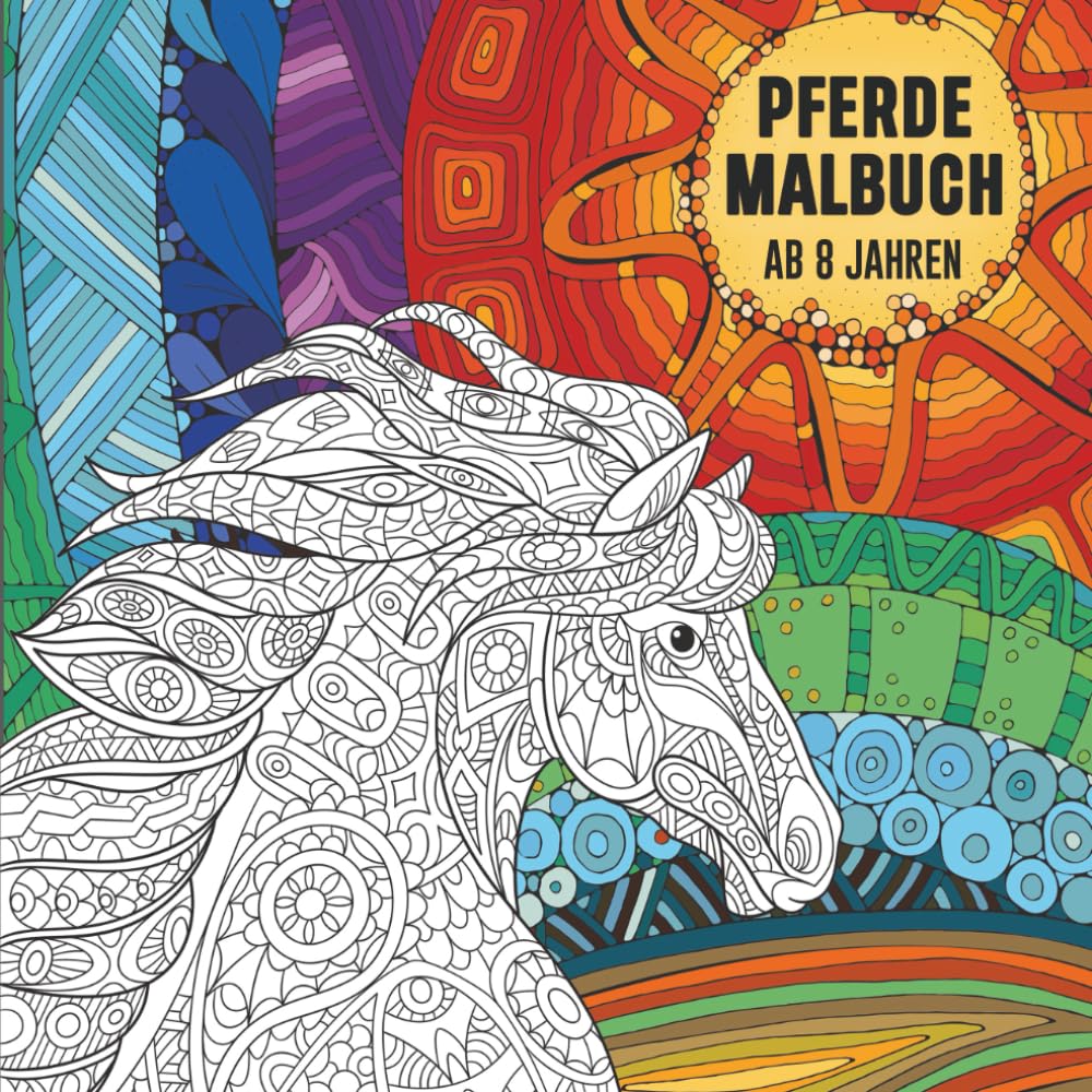 Pferde Malbuch ab 8 Jahren: Pferde ausmalen, träumen, entspannen – das perfekte Geschenk und Malbuch für Kinder ab 8 Jahren Books