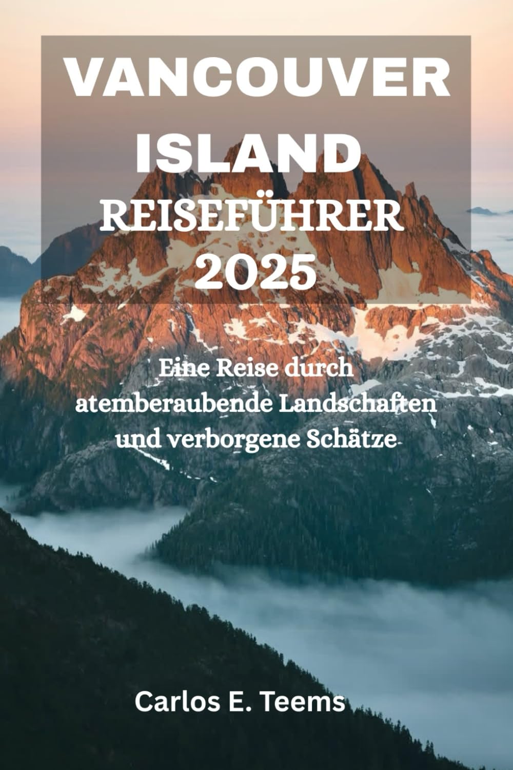 VANCOUVER ISLAND REISEFÜHRER 2025: Eine Reise durch atemberaubende Landschaften und verborgene Schätze Travel Guides