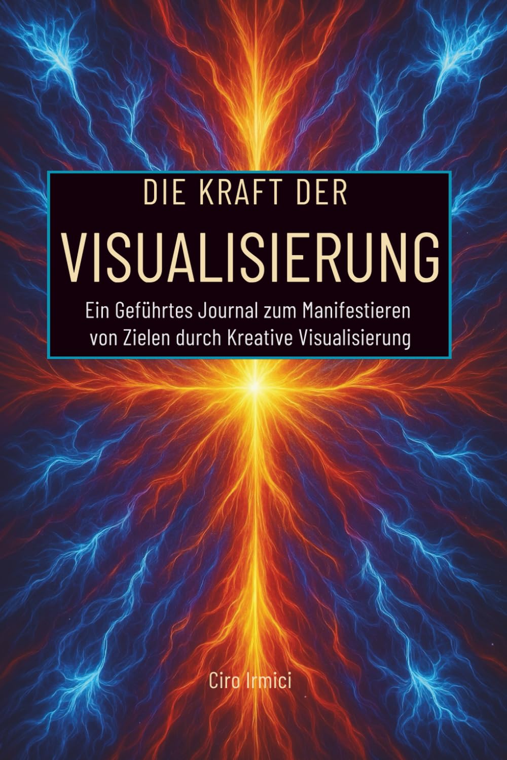 Die Kraft der Visualisierung: Ein Geführtes Journal zum Manifestieren von Zielen durch Kreative Visualisierung Lifestyle