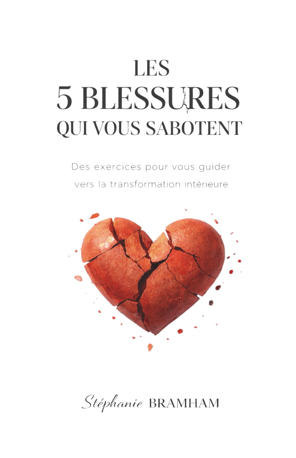 Les 5 blessures qui vous sabotent – Guérir les schémas d’auto-sabotage et reprendre le pouvoir sur sa vie émotionnelle: Un guide puissant de ... arrêter de se saboter et vivre en harmonie book