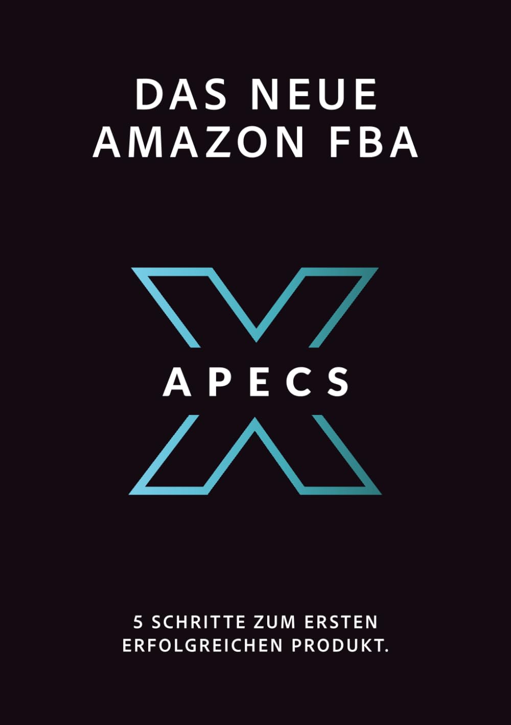 Das Neue Amazon FBA: APECS: Wie du ein Produkt findest und verkaufst, dass dich finanziell Frei macht. Business, Finance & Career