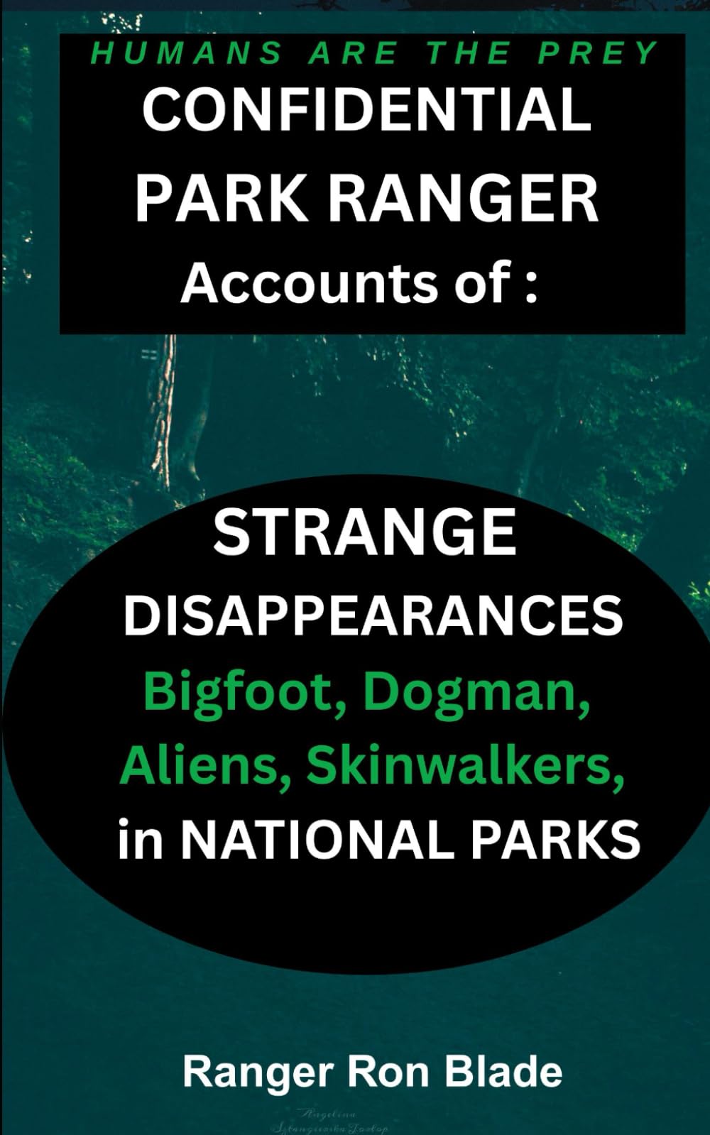 Humans are The Prey: Confidential Park Ranger Accounts of Strange Disappearances, Bigfoot, Dogman, Aliens, Skinwalkers, in the National Parks Religion & Esotericism