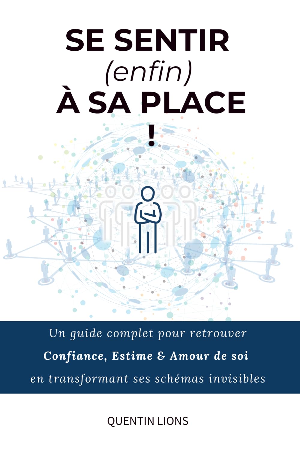 Se sentir (enfin) à sa place !: Un guide complet pour retrouver Confiance, Estime & Amour de soi en transformant ses schémas invisibles. book