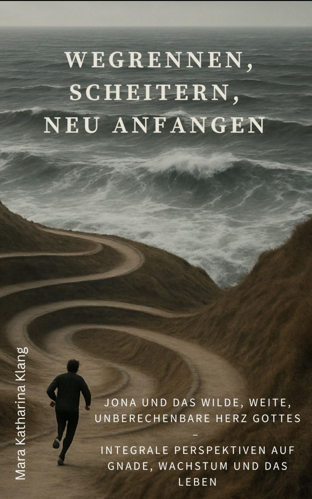Wegrennen, scheitern, neu anfangen: Jona und das wilde, weite, unberechenbare Herz Gottes – Integrale Perspektiven auf Gnade, Wachstum und das Leben Psychology