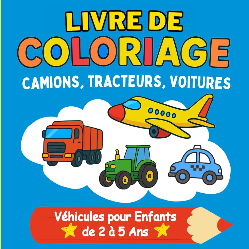 Livre de Coloriage Camions, Tracteurs, Voitures – Véhicules pour Enfants de 2 à 5 Ans: Stimule la motricité fine, la coordination et la créativité. ... avec gros contours, adaptés aux tout-petits. book