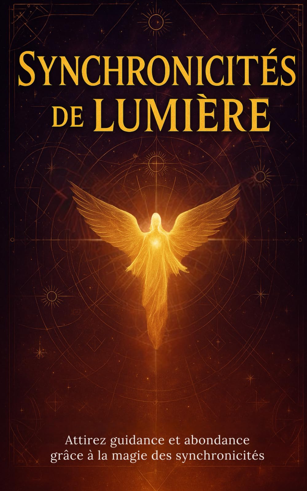 Synchronicités de Lumière: Décrypter les signes: heures miroir, chiffres angéliques & loi de l’attraction pour attirer guidance, abondance et élever votre vibration book
