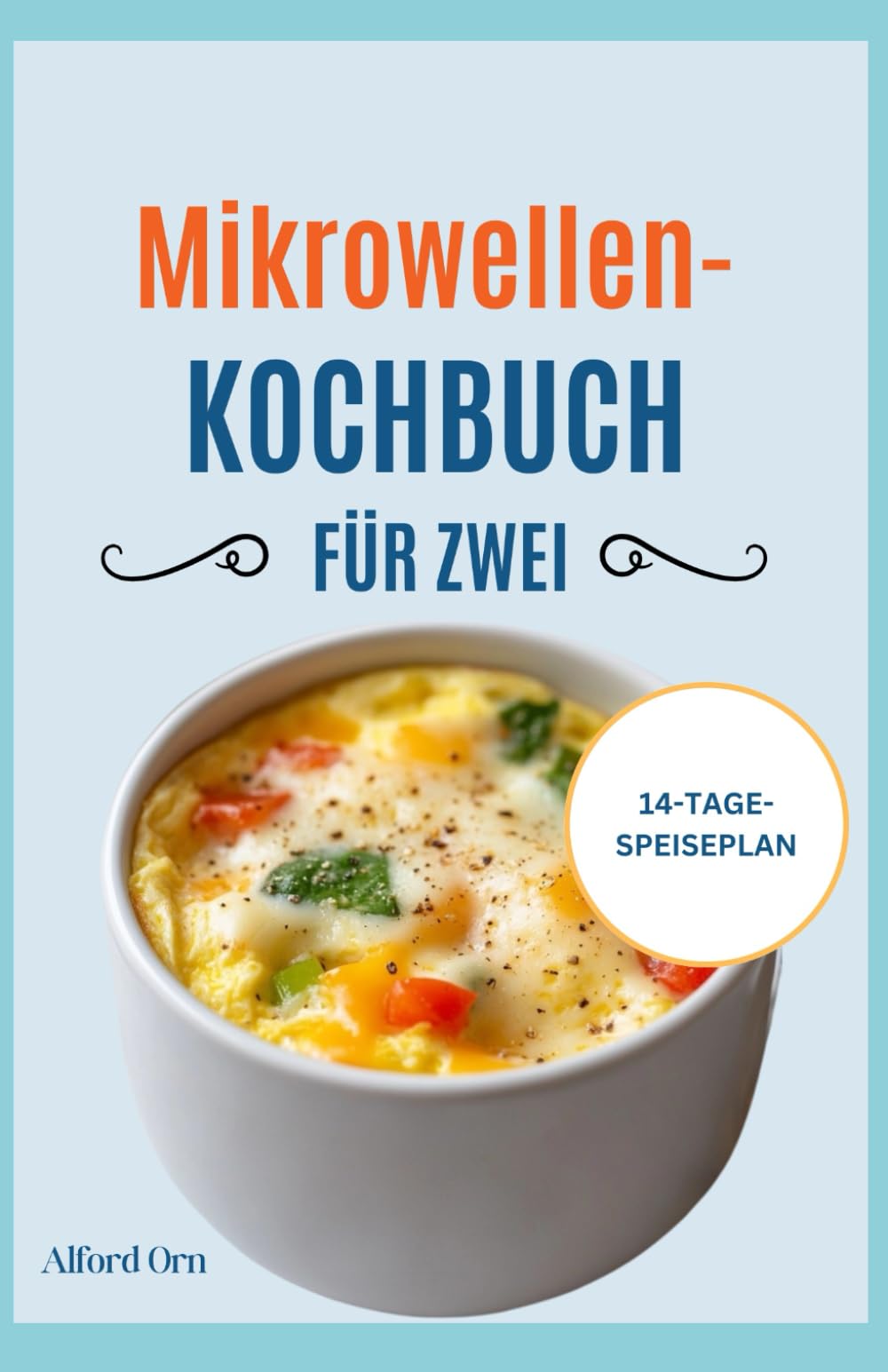 MIKROWELLEN-KOCHBUCH FÜR ZWEI: Kompletter Leitfaden für gesunde Mikrowellenrezepte und Speisepläne für schnelles, leckeres und unkompliziertes Kochen zu Hause Cooking & Enjoying