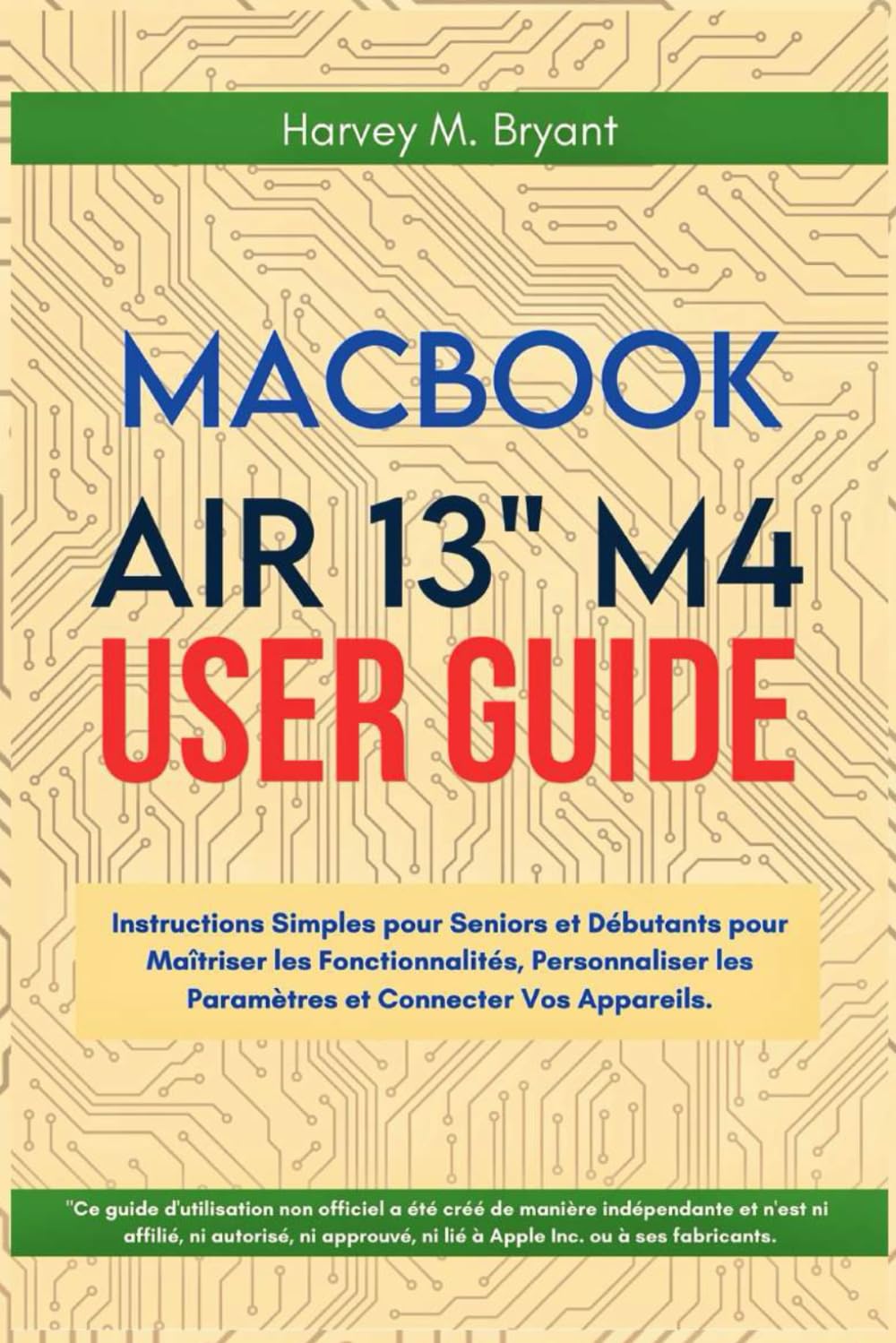 MacBook Air 13" M4 User Guide 2025: Instructions Simples pour Seniors et Débutants pour Maîtriser les Fonctionnalités, Personnaliser les Paramètres et Connecter Vos Appareils. book