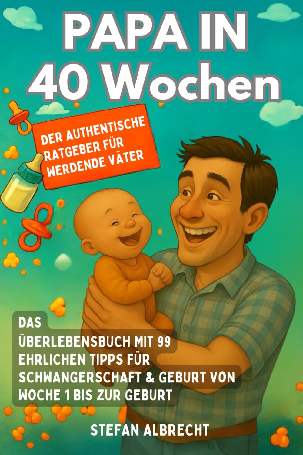 Papa in 40 Wochen - Der authentische Ratgeber für werdende Väter: Das Überlebensbuch mit 99 ehrlichen Tipps für Schwangerschaft & Geburt von Woche 1 bis zur Geburt Parents & Children