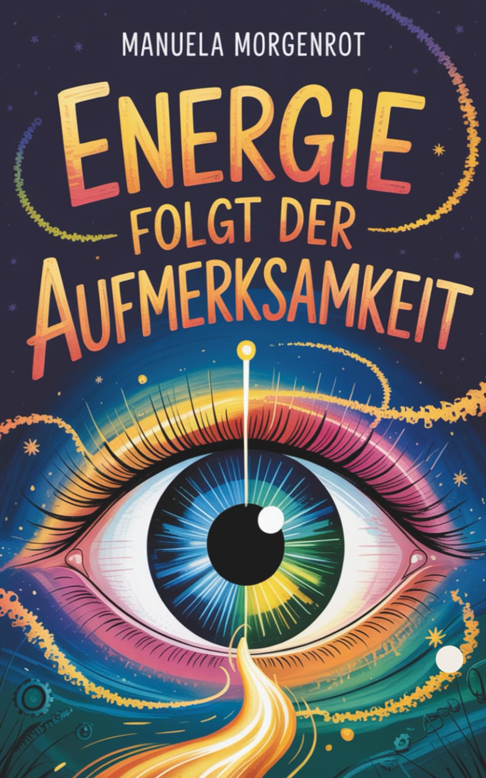 Energie folgt der Aufmerksamkeit: Wie du mit deinem Fokus die Welt verzauberst Religion & Esotericism