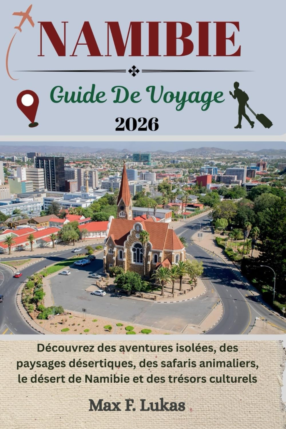 NAMIBIE GUIDE DE VOYAGE: Découvrez des aventures isolées, des paysages désertiques, des safaris animaliers, le désert de Namibie et des trésors culturels book