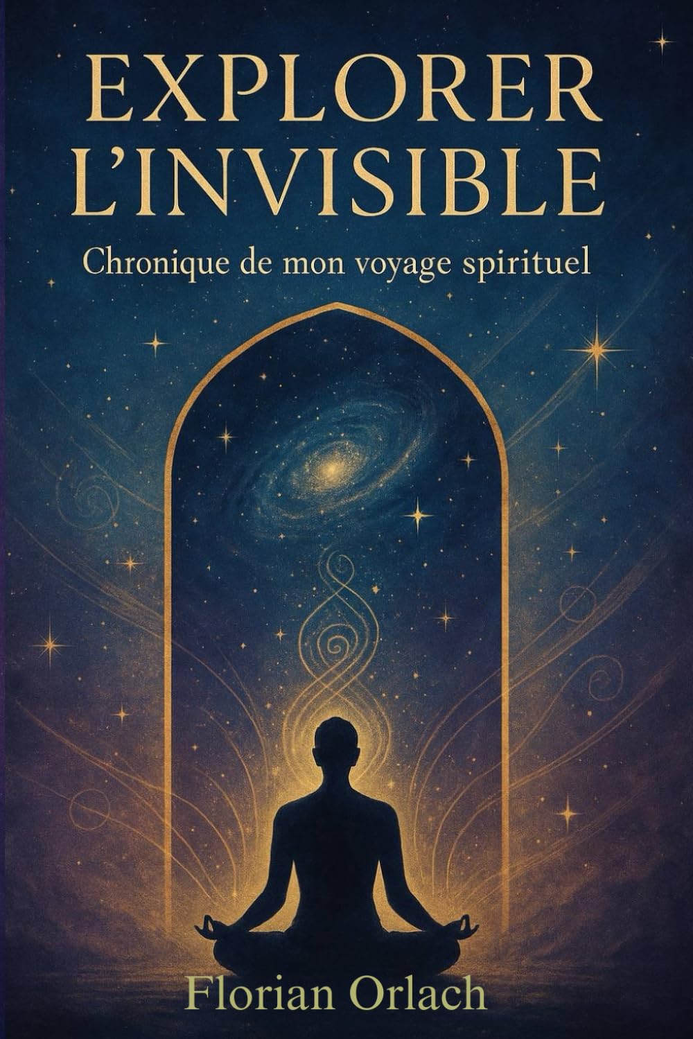 EXPLORER L'INVISIBLE: Chroniques de mon voyage spirituel book