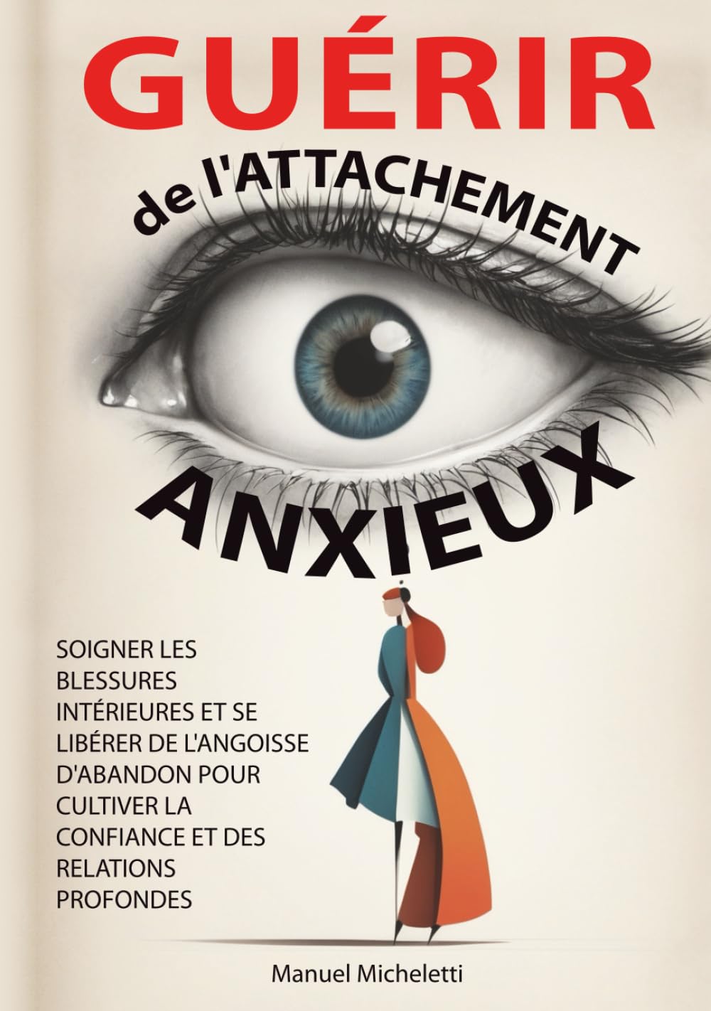 Guérir de l'Attachement Anxieux: Soigner les Blessures Intérieures et se Libérer de l'Angoisse d'Abandon pour Cultiver la Confiance et des Relations Profondes book