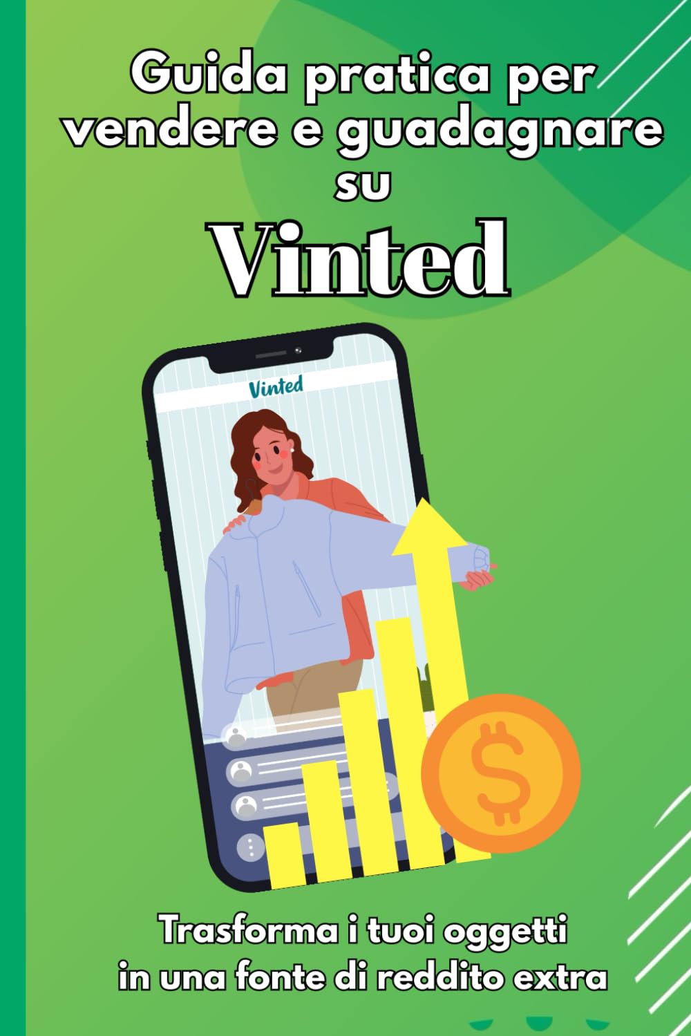 Guida Pratica per vendere e guadagnare su Vinted: Trasforma i tuoi oggetti in una fonte di reddito extra book