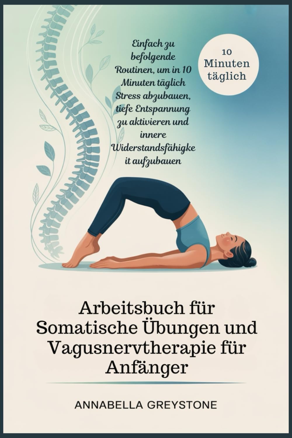 Arbeitsbuch für somatische Übungen und Vagusnervtherapie für Anfänger: Einfach zu befolgende Routinen, um in 10 Minuten täglich Stress abzubauen, tiefe Entspannung zu aktivieren und innere Widerstands Health, Nutrition & Fitness