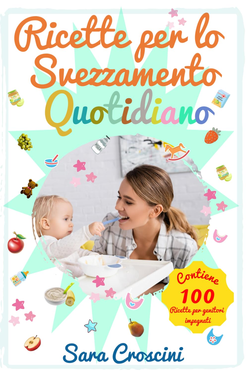 Ricette per lo Svezzamento Quotidiano: Oltre 70 ricette facili per bambini 6–24 mesi, menu settimanali e consigli pratici per uno svezzamento sereno e pasti in famiglia senza stress book