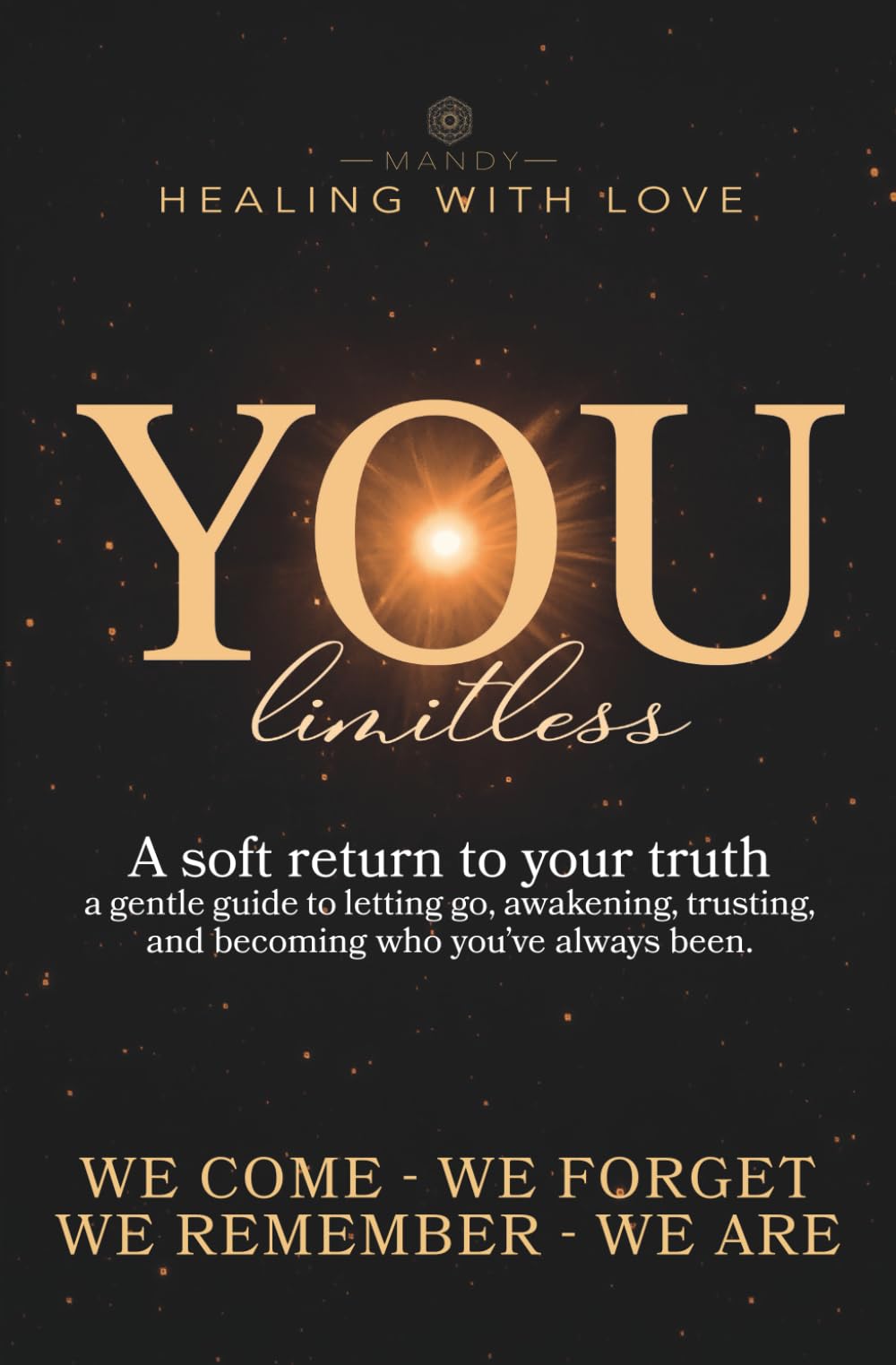 You - limitless: A soft return to your truth a gentle guide to letting go, awakening, trusting, and becoming who you’ve always been. Lifestyle