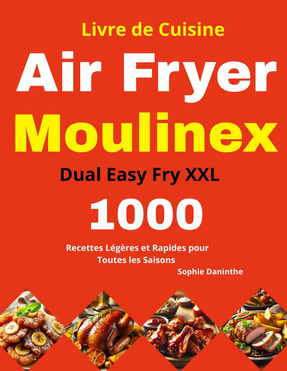 Livre de Cuisine Air Fryer Moulinex Dual Easy Fry XXL: 1000 Recettes Légères et Rapides pour Toutes les Saisons book