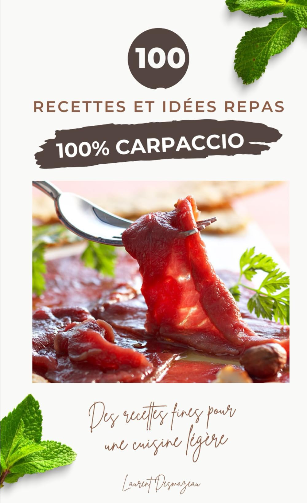 100 % CARPACCIO: 100 Recettes Raffinées de Plats Froids et Crus - Viande, Poisson, Légumes et Fruits book