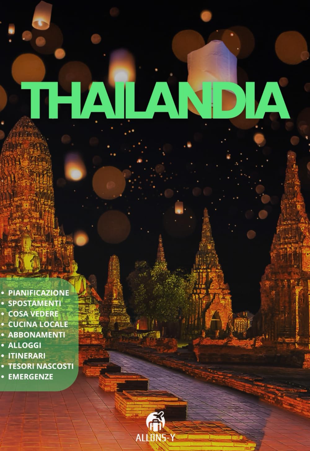 THAILANDIA: La Guida. Pianificazione. Da Bangkok a Chiang Mai. Da Phuket a Krabi. Come muoversi. Alloggi. Cucina locale. Consigli e risorse utili per il tuo viaggio Travelogues
