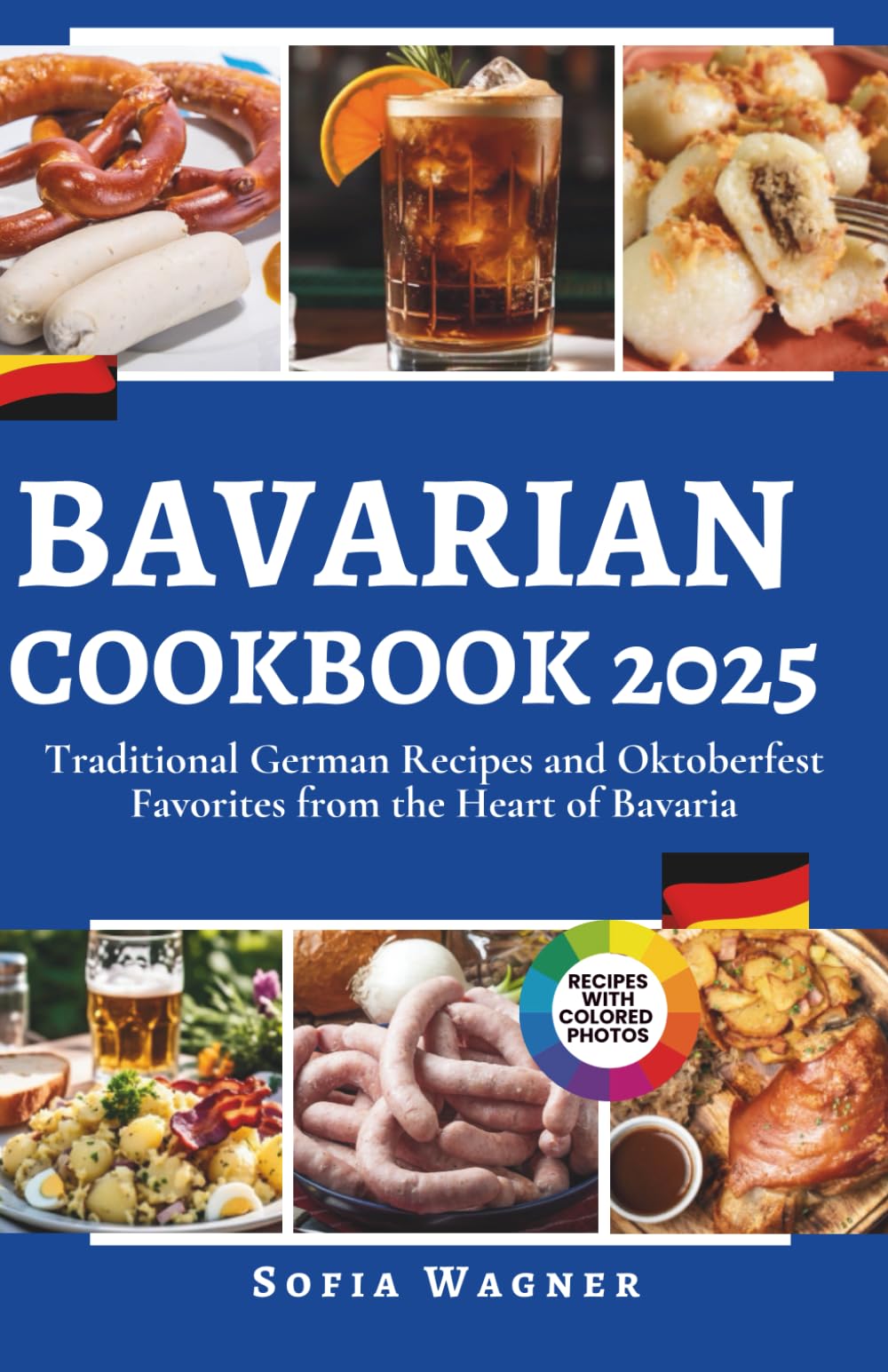 Bavarian Cookbook 2025: Traditional German Recipes and Oktoberfest Favorites from the Heart of Bavaria Cooking & Enjoying