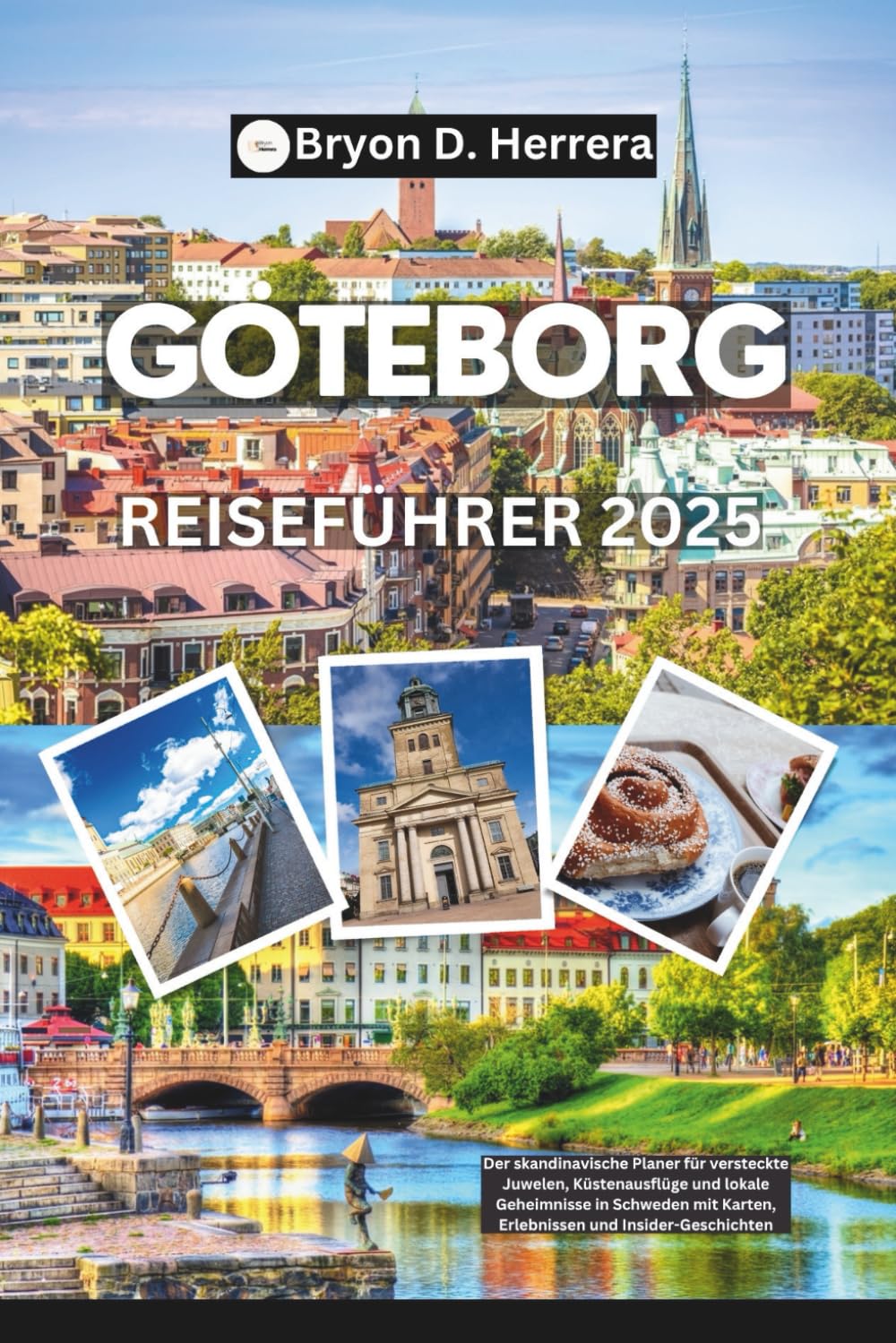Göteborg Reiseführer 2025: Der skandinavische Planer für versteckte Juwelen, Küstenausflüge und lokale Geheimnisse in Schweden – mit Karten, Erlebnissen und Insider-Geschichten Leisure & Fun