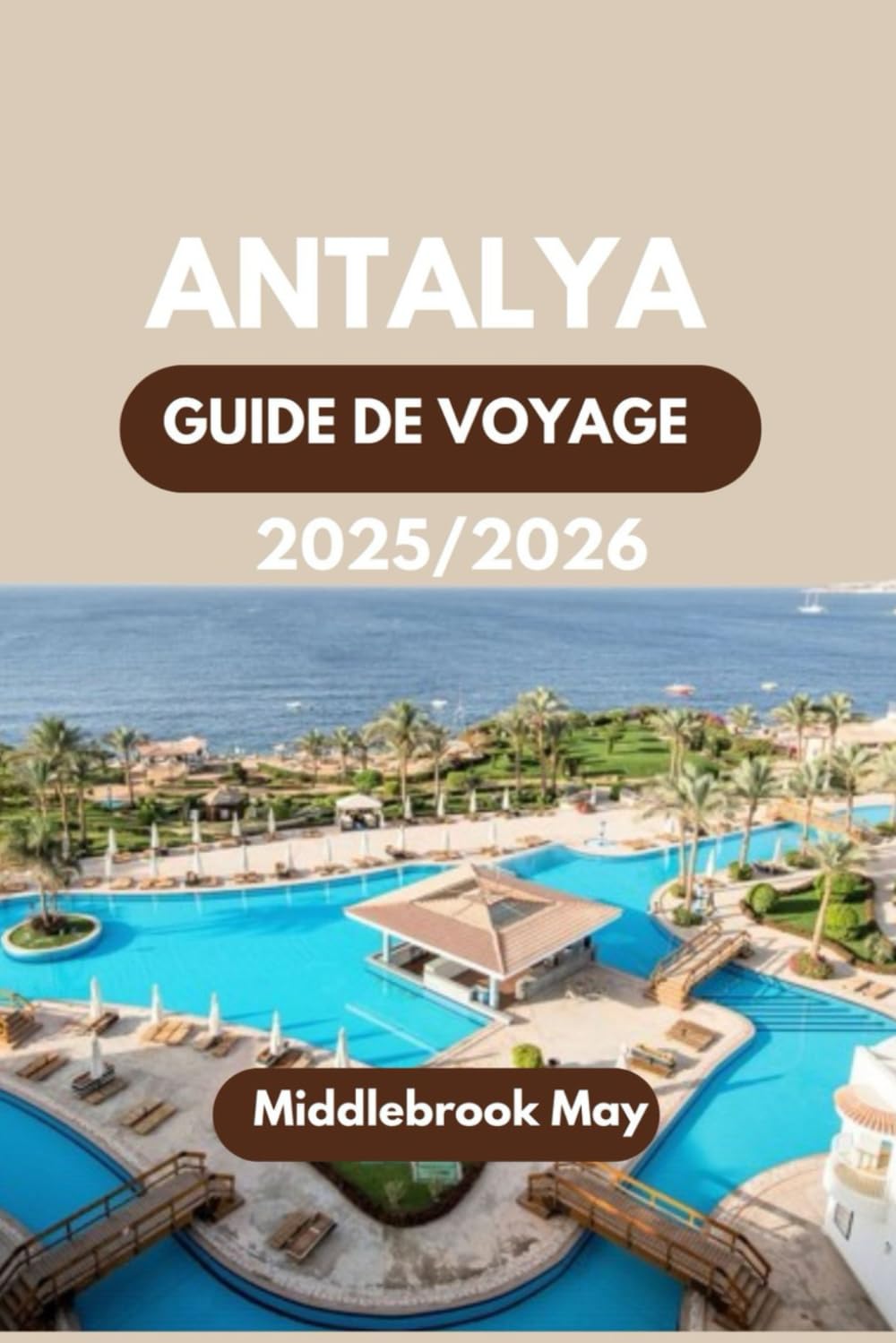 GUIDE DE VOYAGE ANTALYA 2025-2026: Découvrez les secrets locaux, les ruines antiques, les activités familiales, l'expérience turque authentique et les conseils budgétaires book